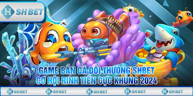 Game bắn cá đổi thưởng