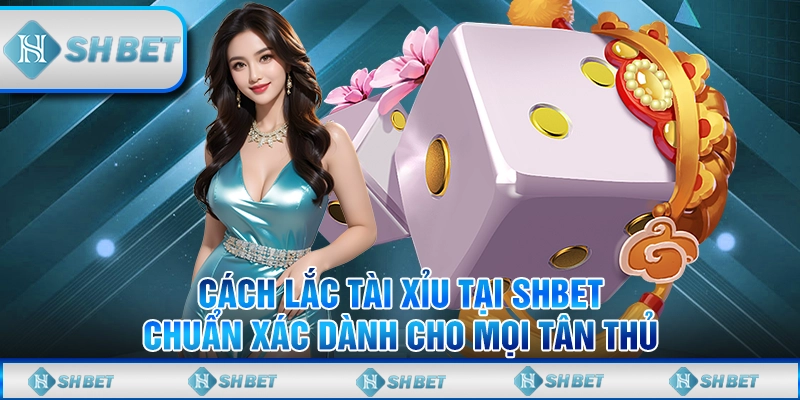 cách lắc tài xỉu