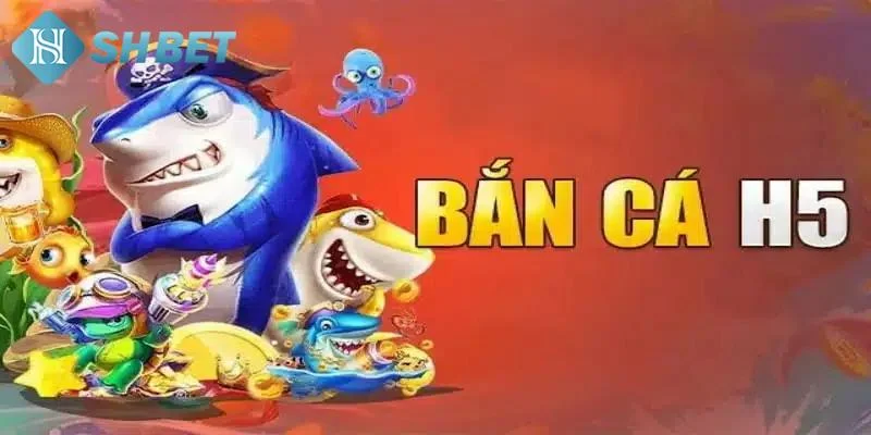 Bắn cá H5 là trò chơi trực tuyến được yêu thích
