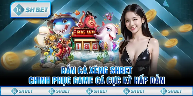 Bắn Cá Xèng SHBET - Chinh Phục Game Cá Cực Kỳ Hấp Dẫn