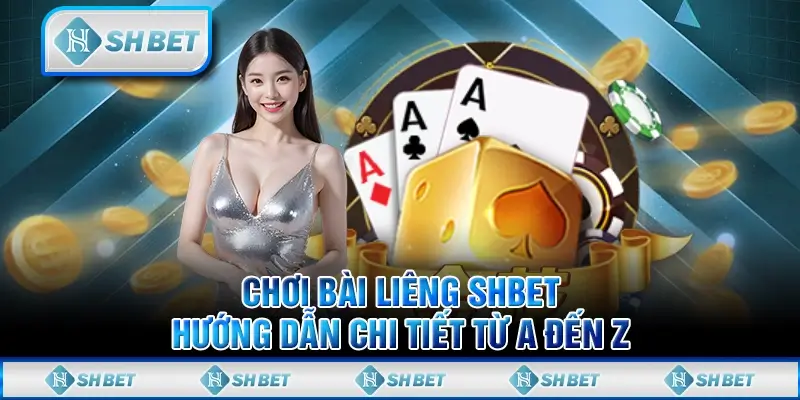 Chơi Bài Liêng SHBET - Hướng Dẫn Chi Tiết Từ A Đến Z