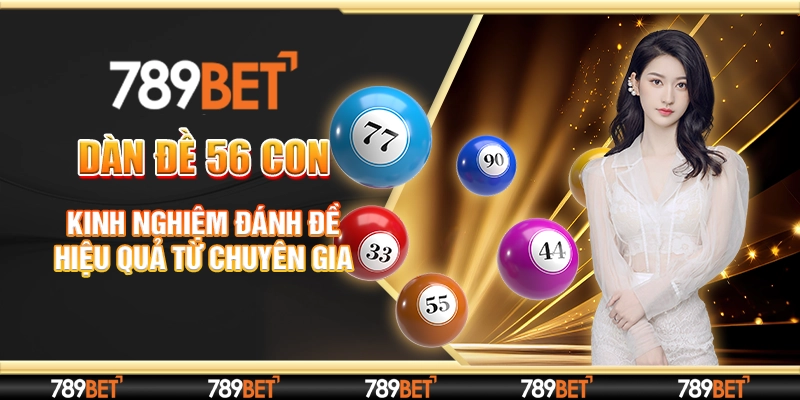 Dàn Đề 56 Con - Kinh Nghiệm Đánh Đề Hiệu Quả Từ Chuyên Gia