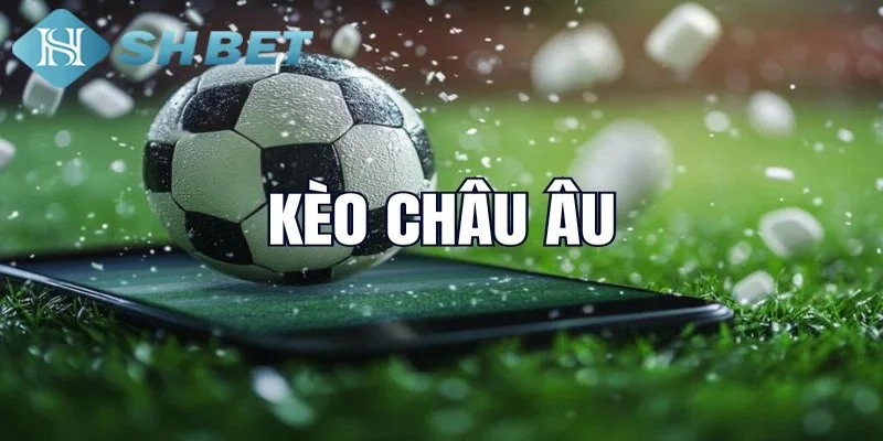 Kèo châu Âu không chỉ có một lựa chọn đơn giản là thắng