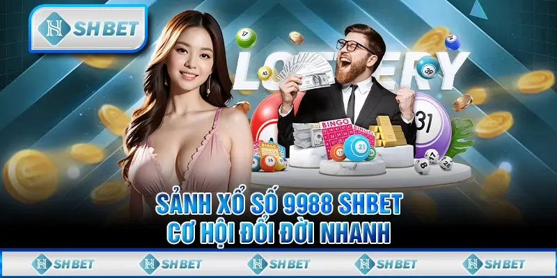 Sảnh Xổ Số 9988 SHBET - Cơ Hội Đổi Đời Nhanh