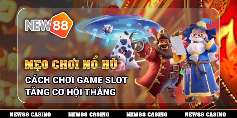 Mẹo Chơi Nổ Hũ - Cách Chơi Game Slot Tăng Cơ Hội Thắng