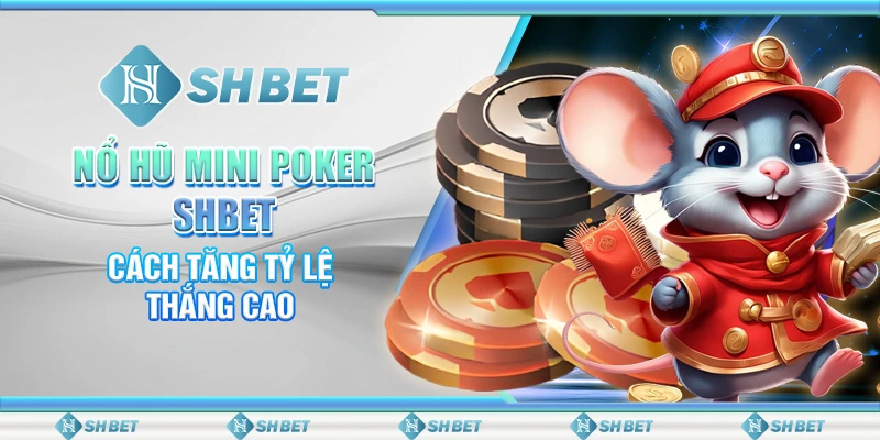 Nổ Hũ Mini Poke SHBET - Cách Tăng Tỷ Lệ Thắng Cao