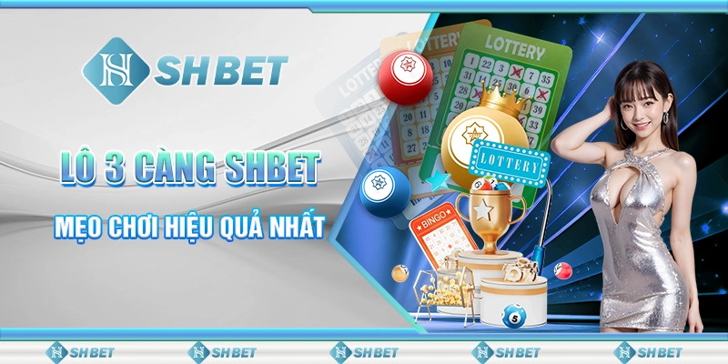 Lô 3 Càng SHBET - Mẹo Chơi Hiệu Quả Nhất