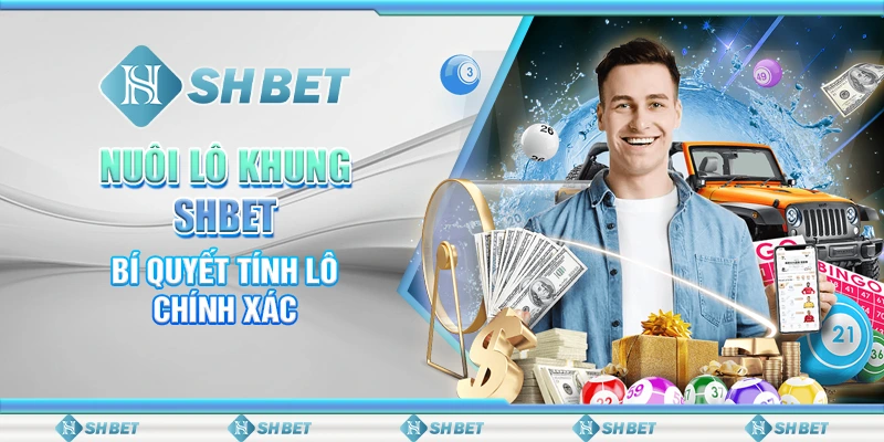 Nuôi Lô Khung SHBET - Bí Quyết Tính Lô Chính Xác