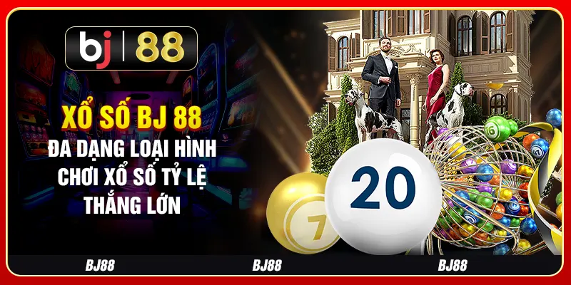 Xổ Số BJ 88 - Đa Dạng Loại Hình Chơi Xổ Số Tỷ Lệ Thắng Lớn