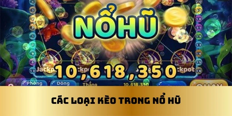 Một số kiểu kèo trong trò nổ hũ