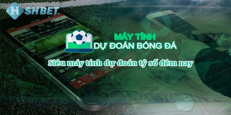 Ưu điểm ưu việt khi sử dụng công cụ đoán tỷ số