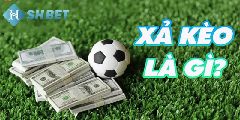 Tìm hiểu định nghĩa về xả kèo bóng đá 