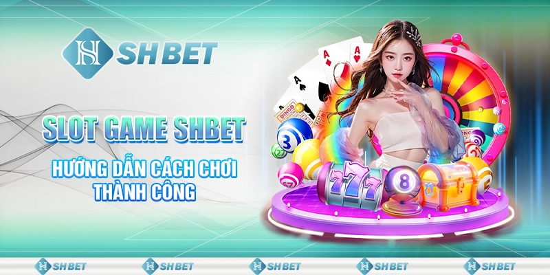 Slot Game Và SHBET Bật Mí Cách Chơi Thành Công