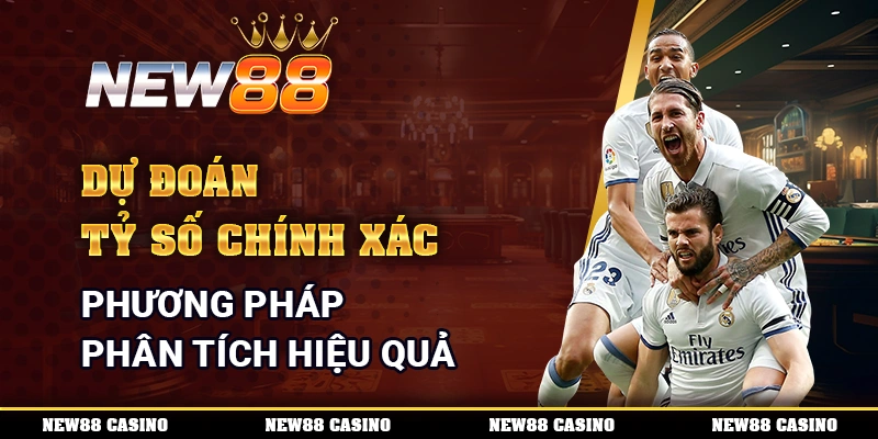 Dự đoán tỷ số chính xác