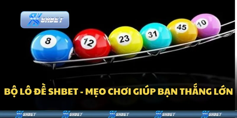 Bộ lô đề Shbet - Mẹo chơi giúp bạn thắng lớn