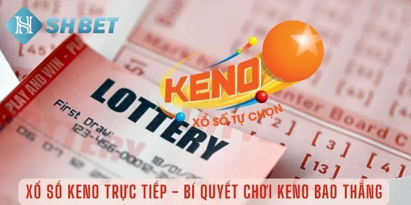 Tìm hiểu quy trình tham gia chơi keno 