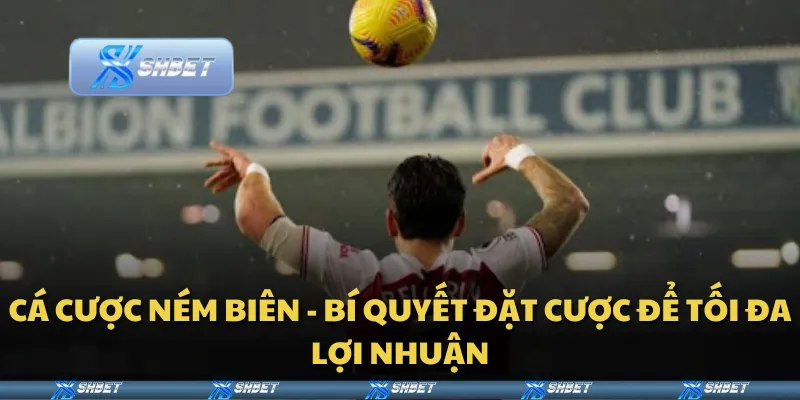 Cá cược ném biên – Bí quyết đặt cược để tối đa lợi nhuận
