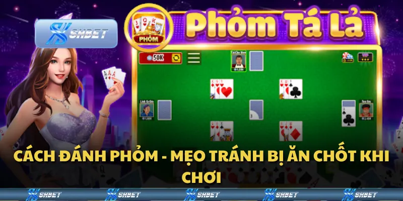 Cách đánh phỏm - Mẹo tránh bị ăn chốt khi chơi