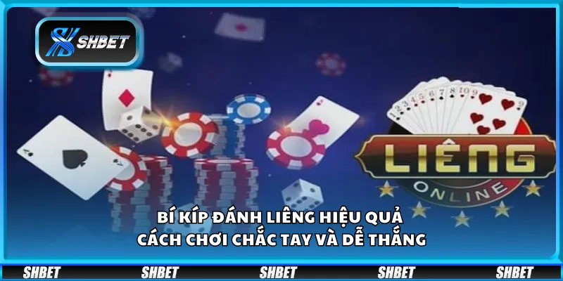 Bí kíp đánh Liêng hiệu quả – Cách chơi chắc tay và dễ thắng