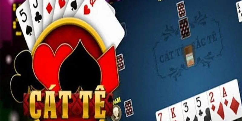 Luật chơi bài Cát Tê nhanh gọn