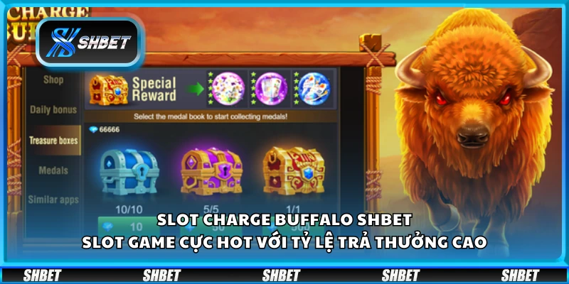Slot Charge Buffalo Shbet – Slot game cực hot với tỷ lệ trả thưởng cao