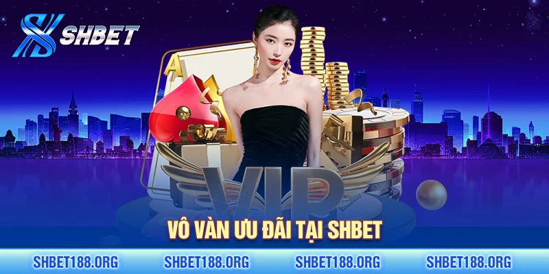 Vô vàn ưu đãi tại SHBET